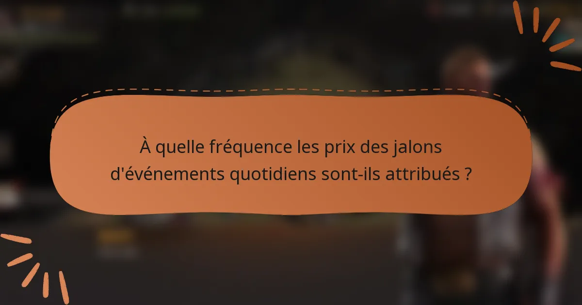 À quelle fréquence les prix des jalons d'événements quotidiens sont-ils attribués ?