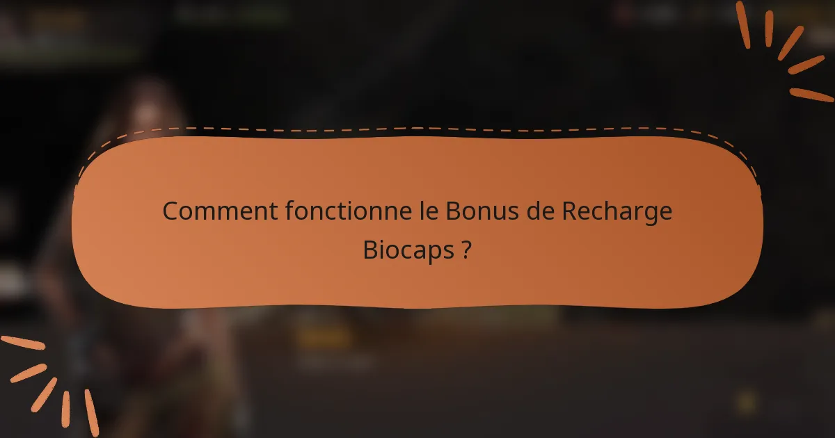 Comment fonctionne le Bonus de Recharge Biocaps ?