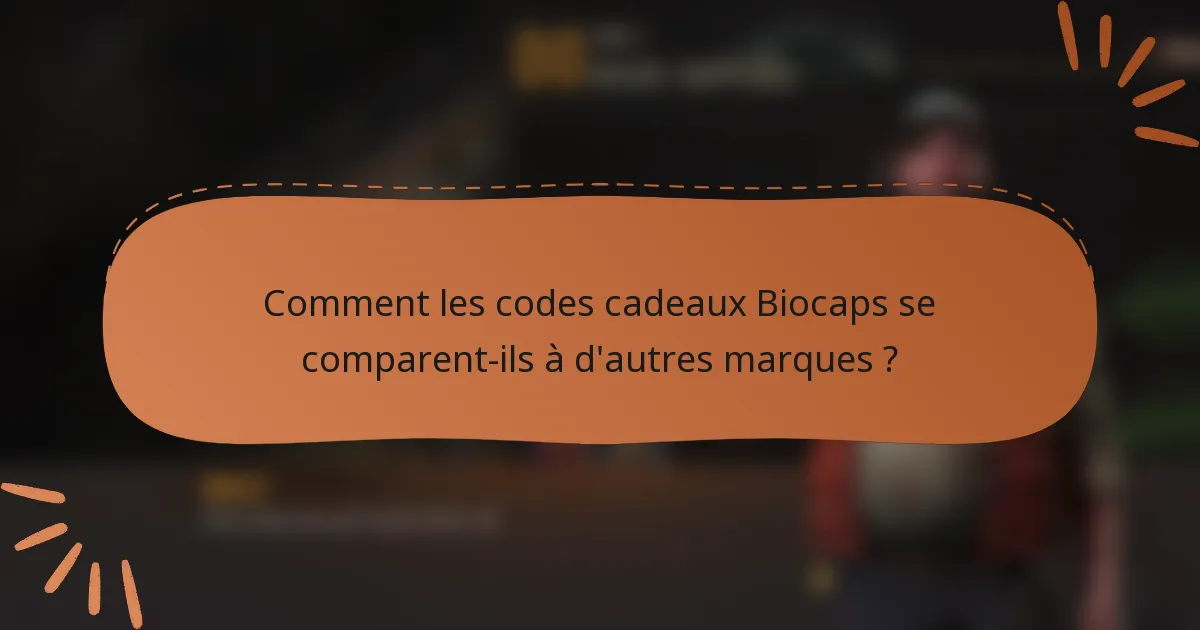 Comment les codes cadeaux Biocaps se comparent-ils à d'autres marques ?