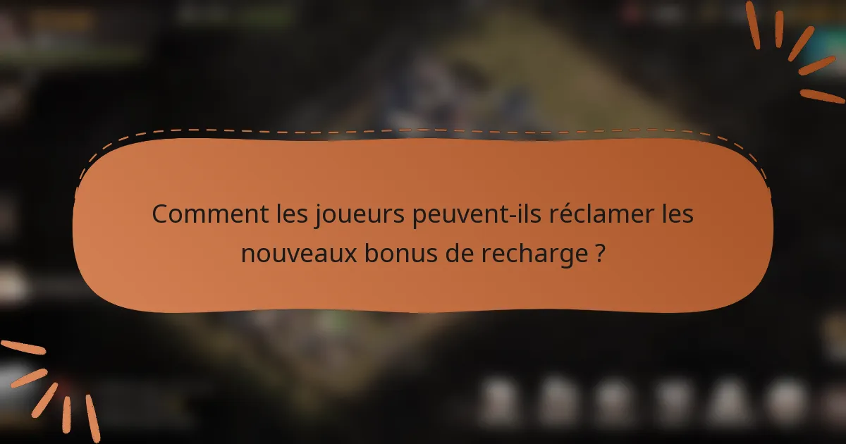 Comment les joueurs peuvent-ils réclamer les nouveaux bonus de recharge ?