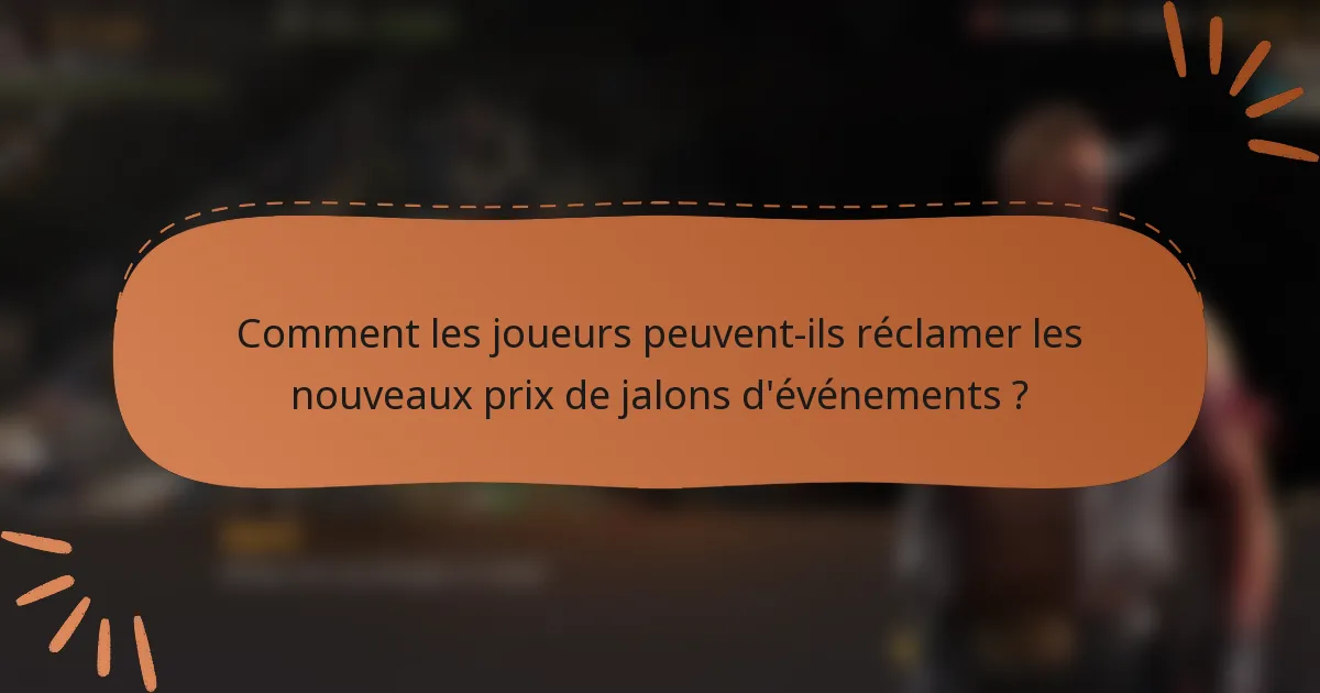 Comment les joueurs peuvent-ils réclamer les nouveaux prix de jalons d'événements ?