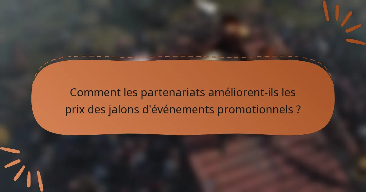 Comment les partenariats améliorent-ils les prix des jalons d'événements promotionnels ?