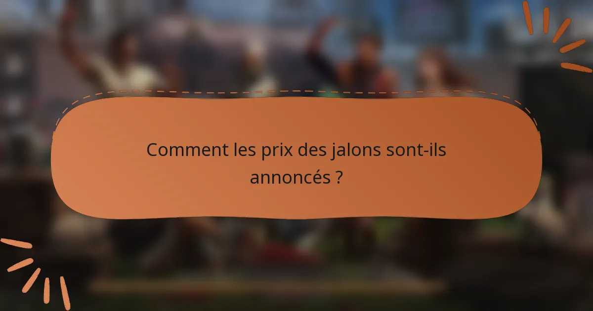 Comment les prix des jalons sont-ils annoncés ?