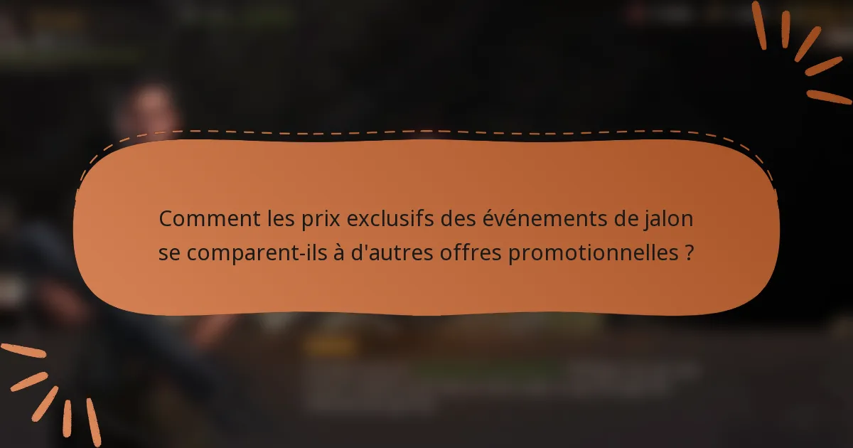 Comment les prix exclusifs des événements de jalon se comparent-ils à d'autres offres promotionnelles ?