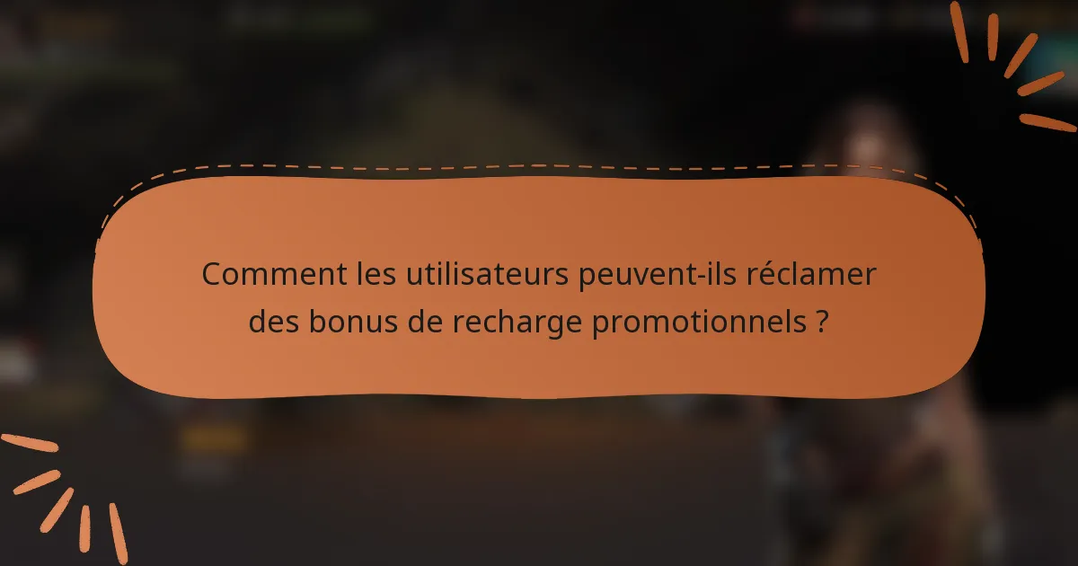 Comment les utilisateurs peuvent-ils réclamer des bonus de recharge promotionnels ?