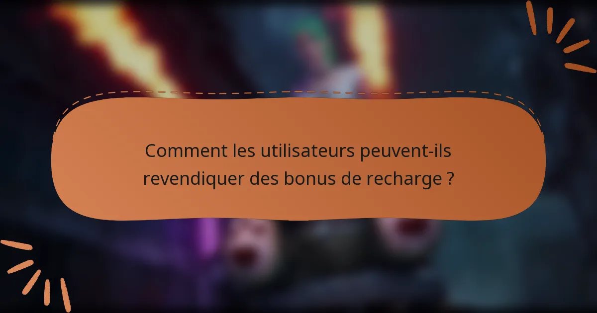 Comment les utilisateurs peuvent-ils revendiquer des bonus de recharge ?
