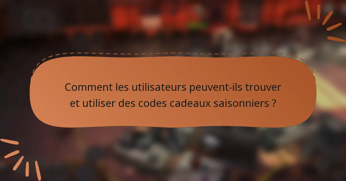 Comment les utilisateurs peuvent-ils trouver et utiliser des codes cadeaux saisonniers ?