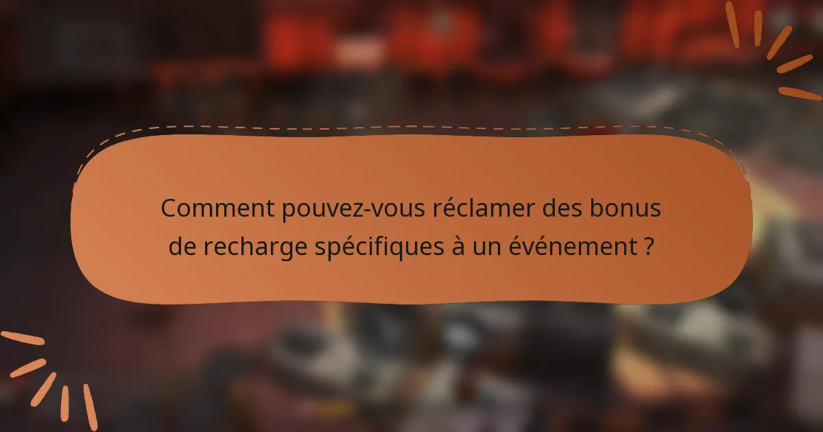 Comment pouvez-vous réclamer des bonus de recharge spécifiques à un événement ?