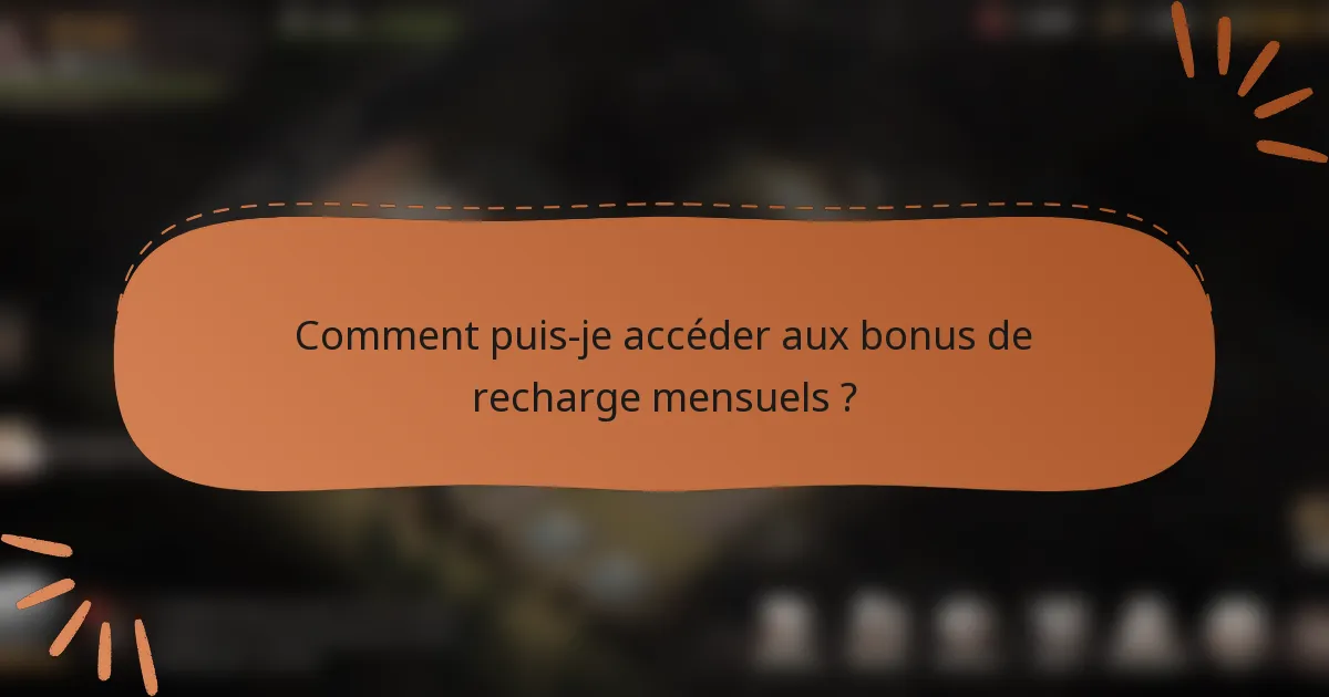 Comment puis-je accéder aux bonus de recharge mensuels ?