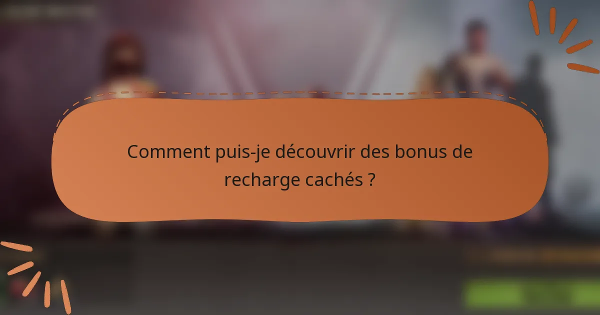 Comment puis-je découvrir des bonus de recharge cachés ?
