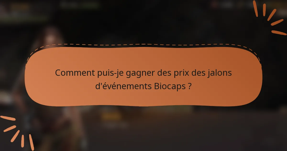 Comment puis-je gagner des prix des jalons d'événements Biocaps ?