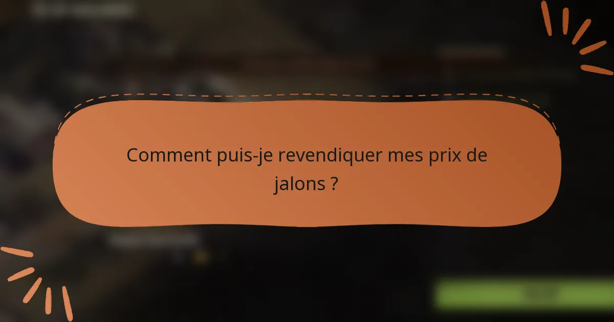 Comment puis-je revendiquer mes prix de jalons ?