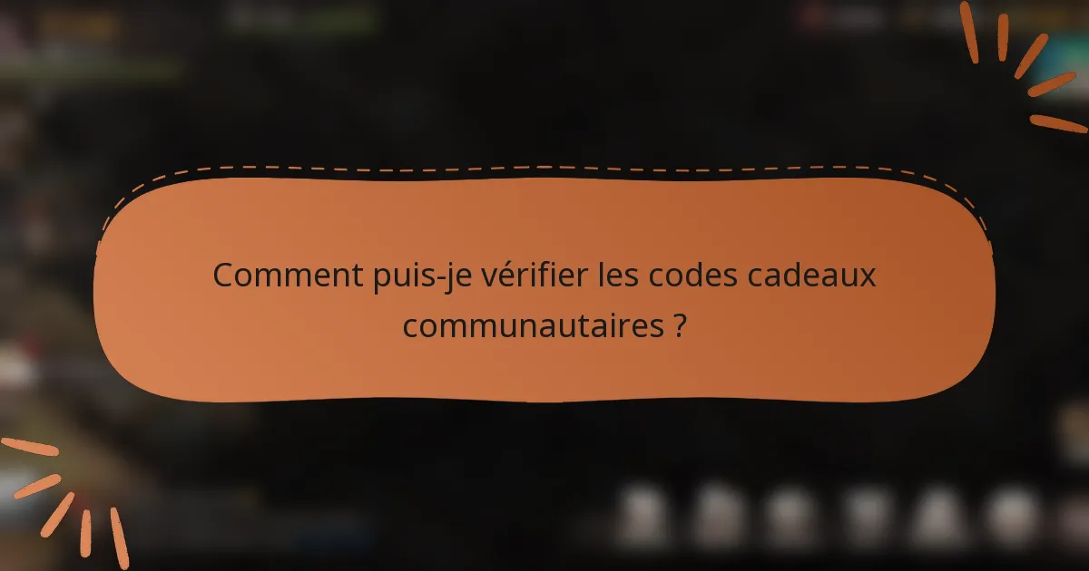 Comment puis-je vérifier les codes cadeaux communautaires ?