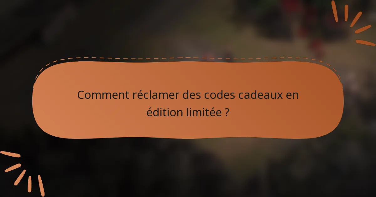 Comment réclamer des codes cadeaux en édition limitée ?