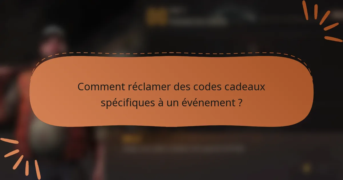 Comment réclamer des codes cadeaux spécifiques à un événement ?