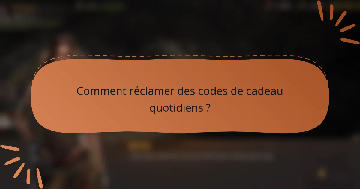Comment réclamer des codes de cadeau quotidiens ?