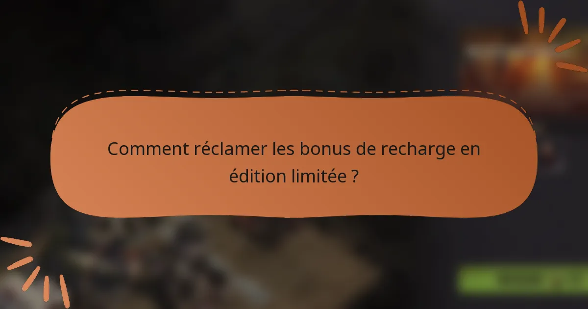 Comment réclamer les bonus de recharge en édition limitée ?
