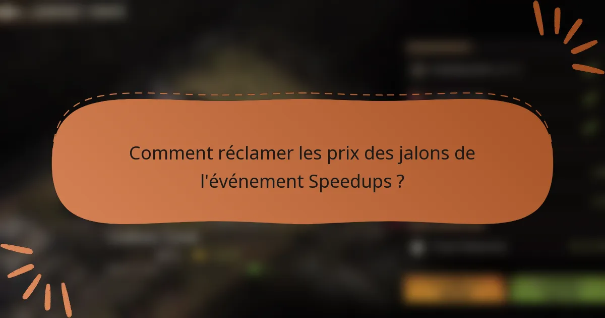 Comment réclamer les prix des jalons de l'événement Speedups ?