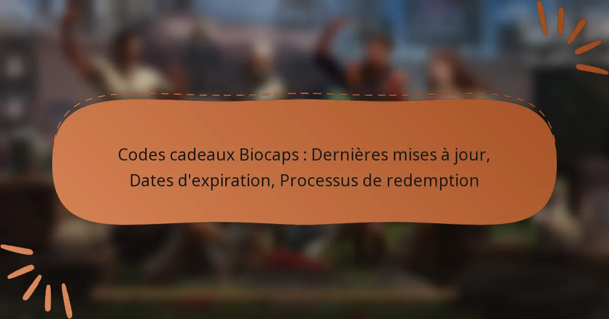 featured-image-codes-cadeau-biocaps-dernieres-mises-a-jour-dates-depiration-processus-de-redemption