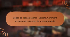 featured-image-codes-de-cadeau-caches-secrets-comment-les-decouvrir-astuces-de-la-communaute