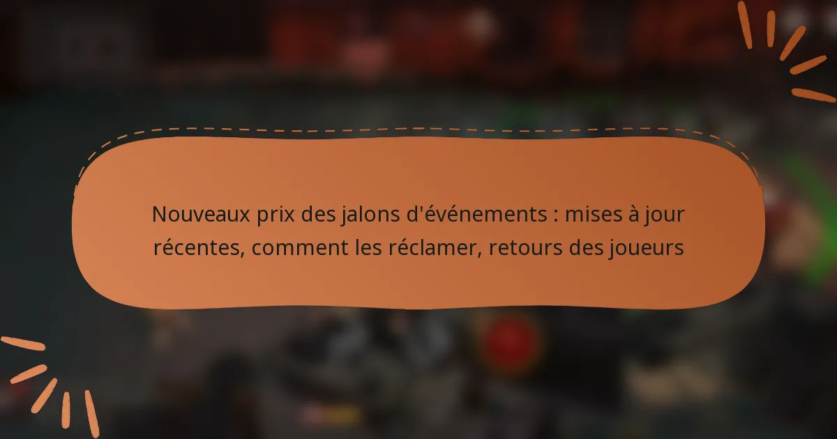 featured-image-nouveau-pri-des-jalons-devenements-mises-a-jour-recentes-comment-les-reclamer-retours-des-joueurs