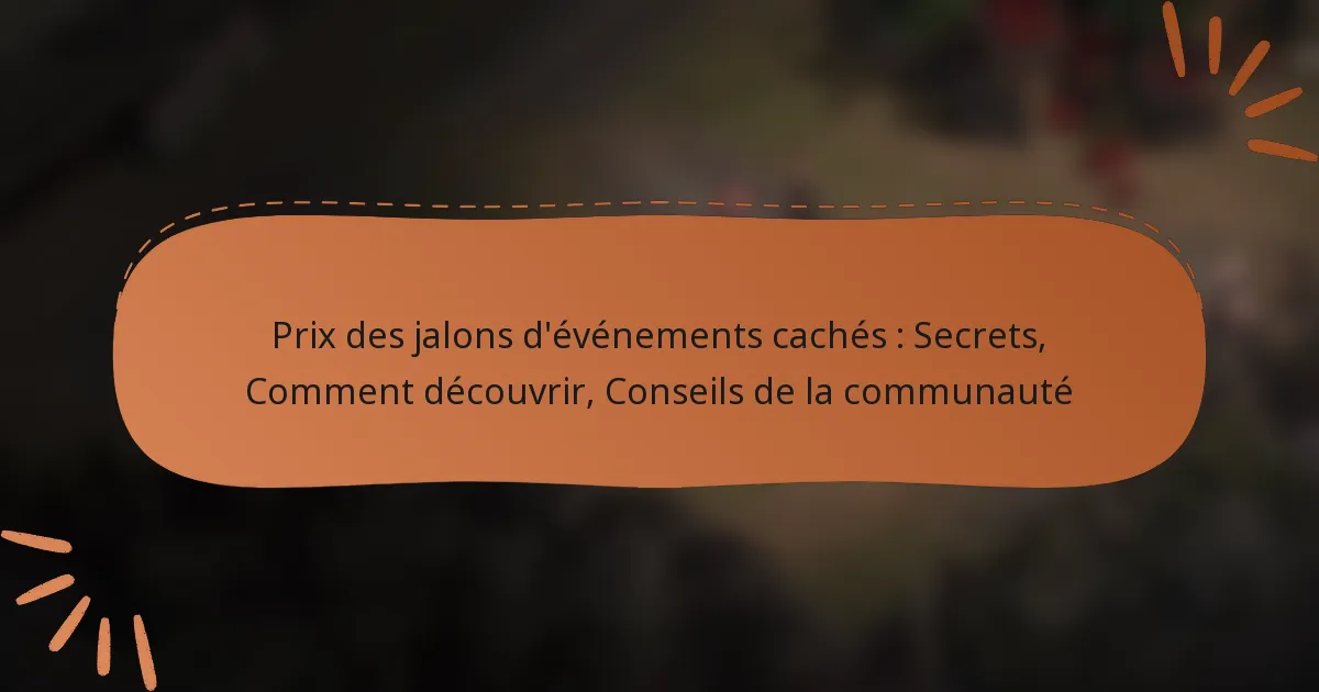 featured-image-pri-des-jalons-devenements-caches-secrets-comment-decouvrir-conseils-de-la-communaute