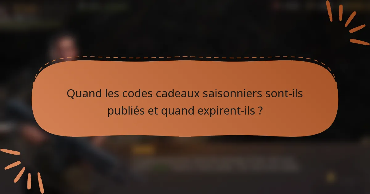 Quand les codes cadeaux saisonniers sont-ils publiés et quand expirent-ils ?
