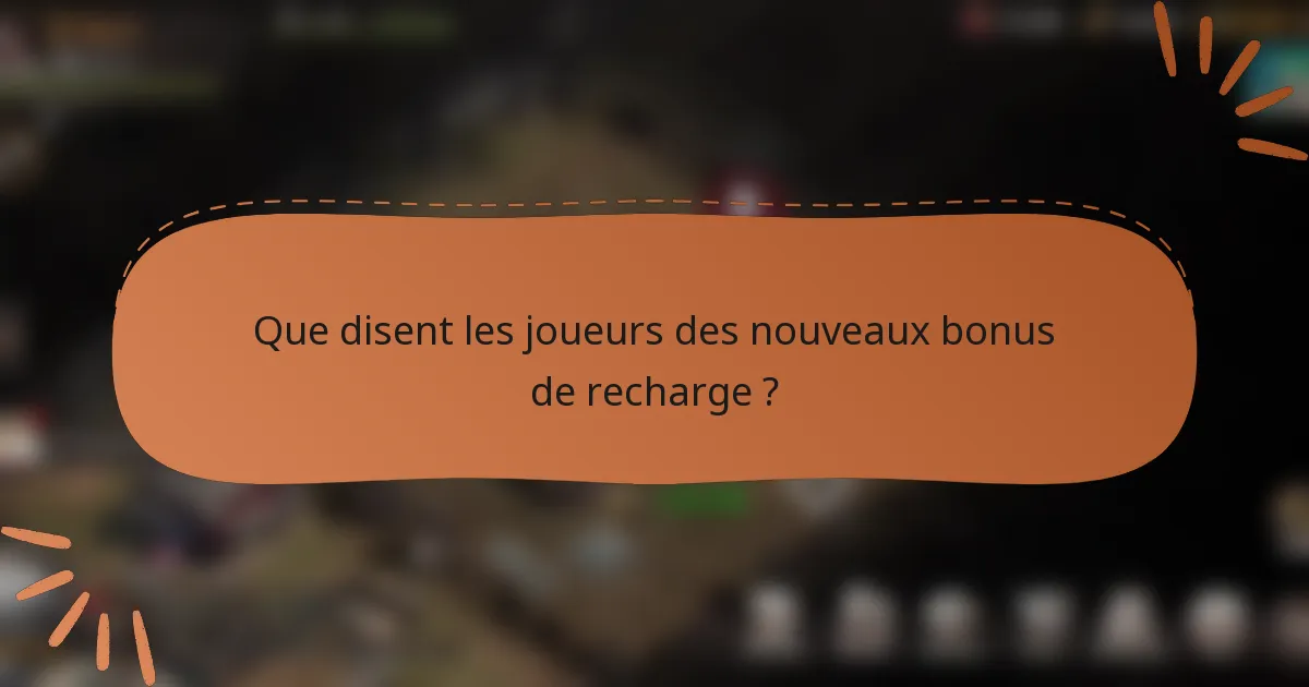 Que disent les joueurs des nouveaux bonus de recharge ?