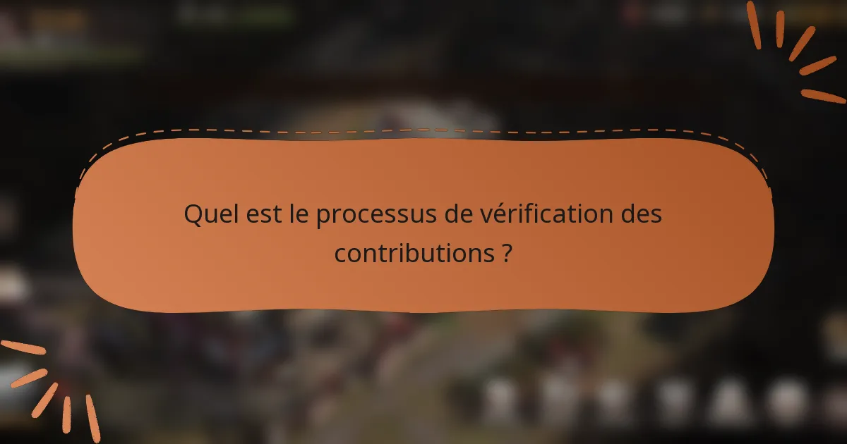 Quel est le processus de vérification des contributions ?