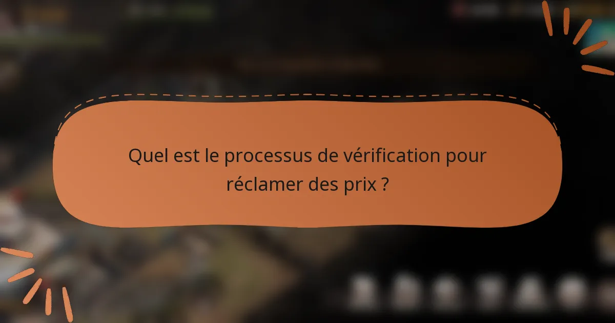 Quel est le processus de vérification pour réclamer des prix ?