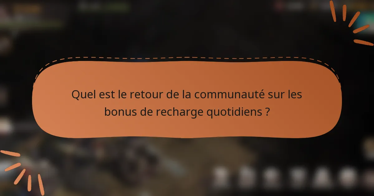 Quel est le retour de la communauté sur les bonus de recharge quotidiens ?