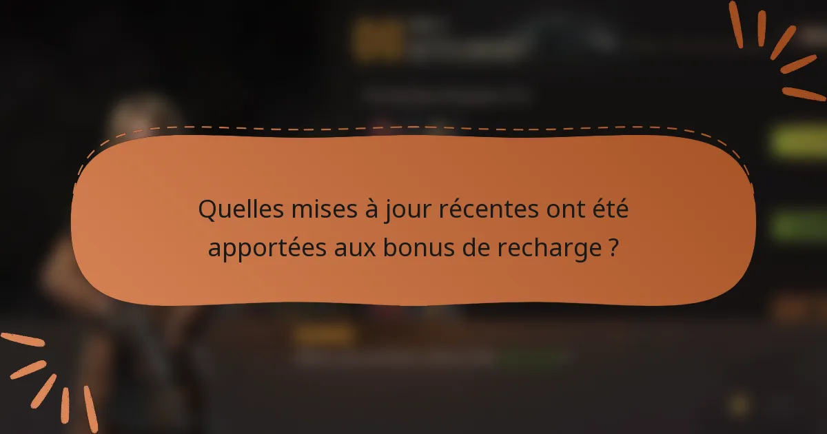 Quelles mises à jour récentes ont été apportées aux bonus de recharge ?
