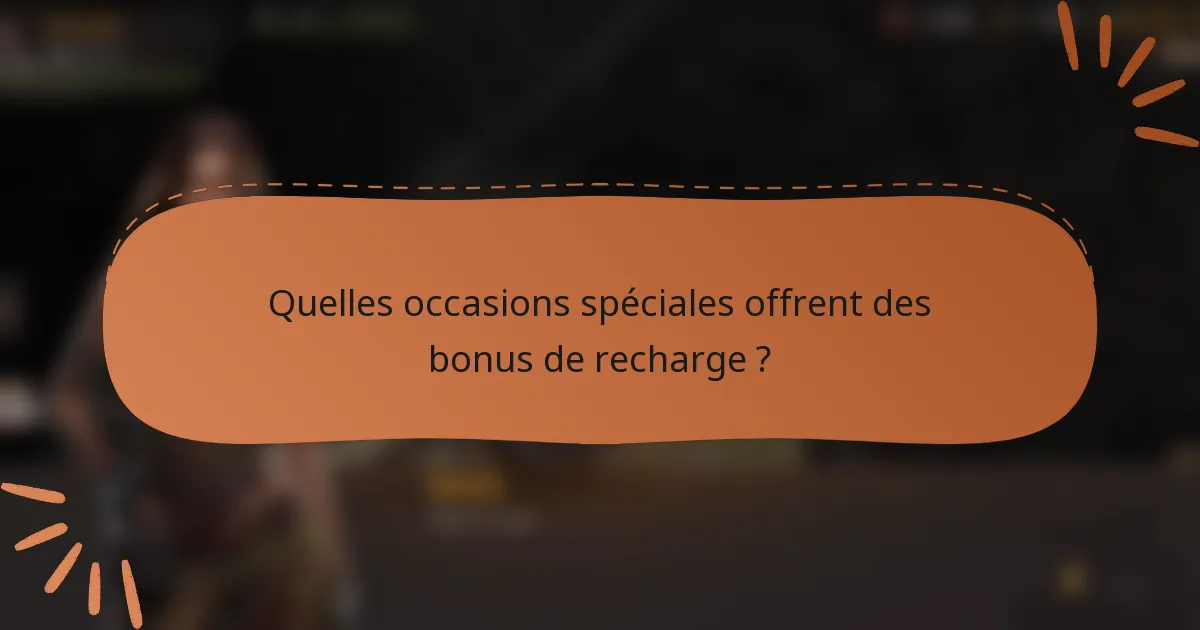 Quelles occasions spéciales offrent des bonus de recharge ?
