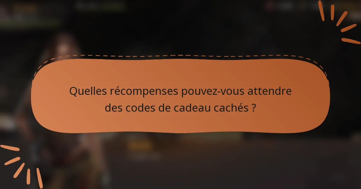 Quelles récompenses pouvez-vous attendre des codes de cadeau cachés ?