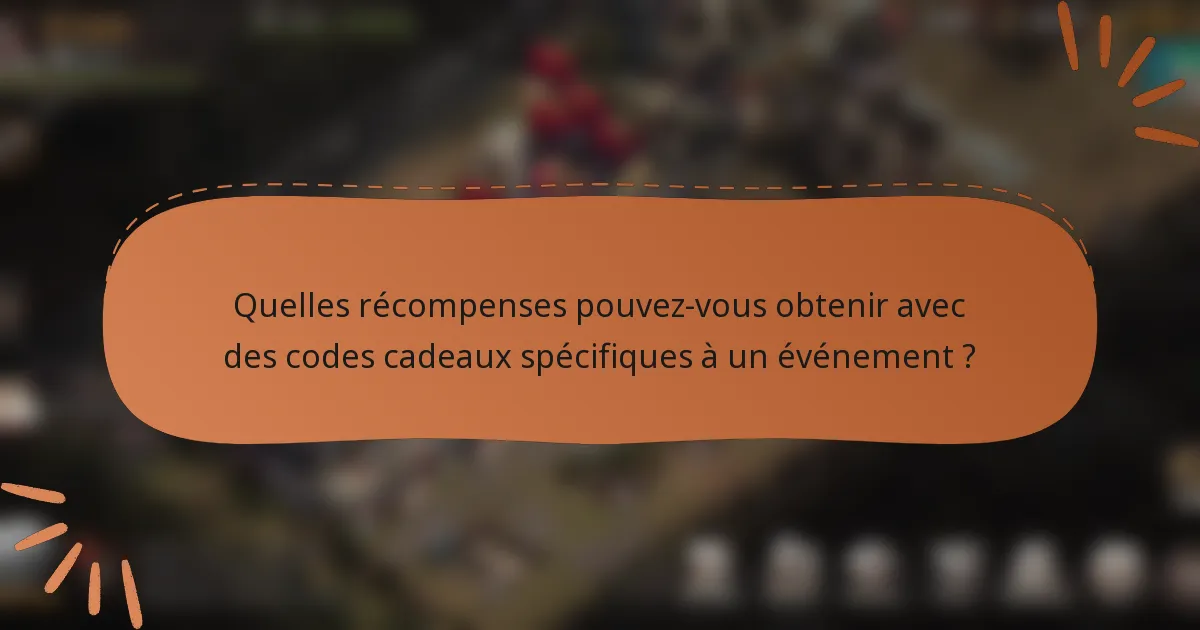 Quelles récompenses pouvez-vous obtenir avec des codes cadeaux spécifiques à un événement ?