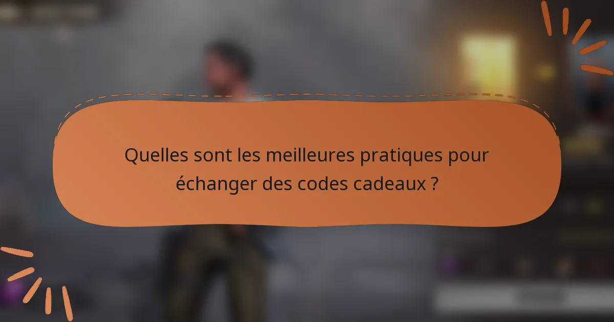 Quelles sont les meilleures pratiques pour échanger des codes cadeaux ?