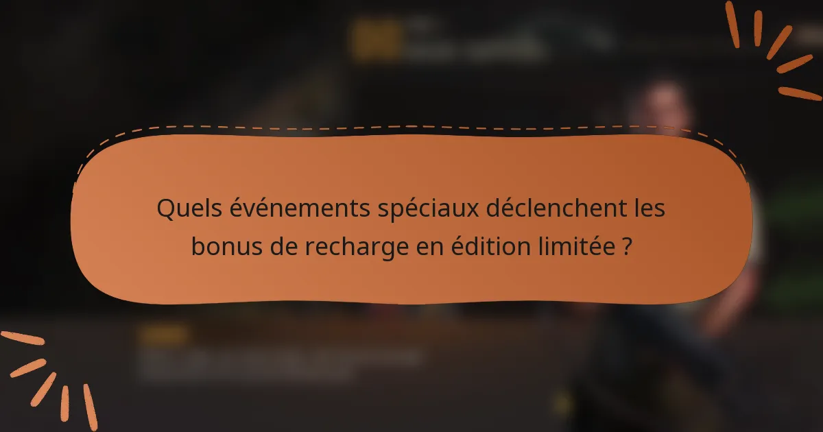 Quels événements spéciaux déclenchent les bonus de recharge en édition limitée ?