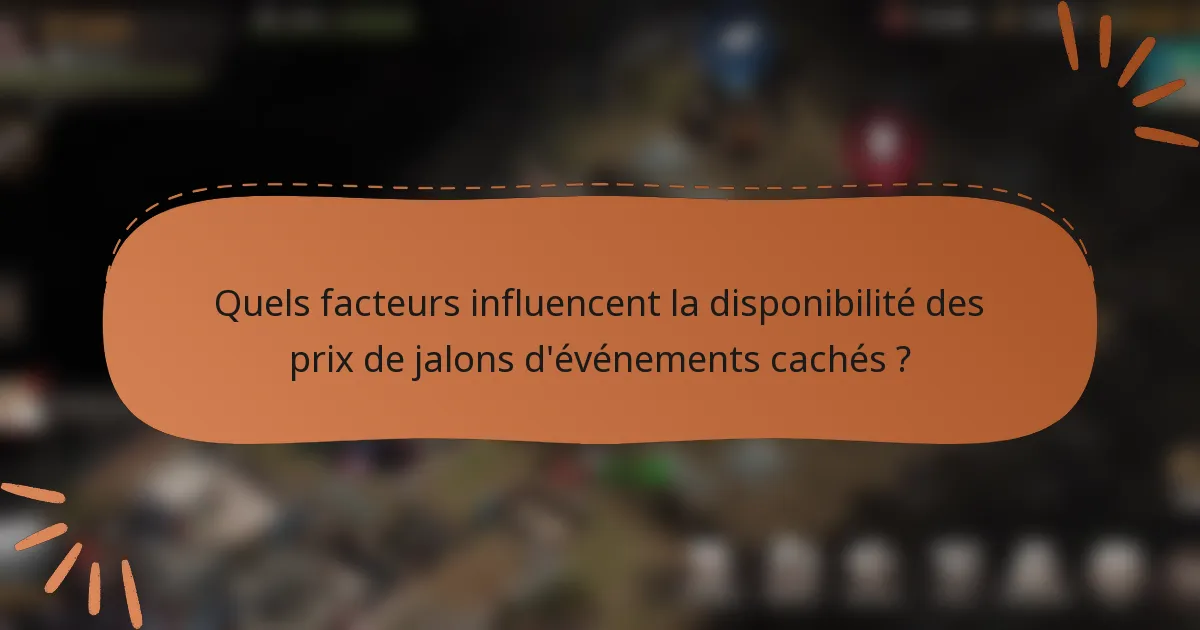 Quels facteurs influencent la disponibilité des prix de jalons d'événements cachés ?