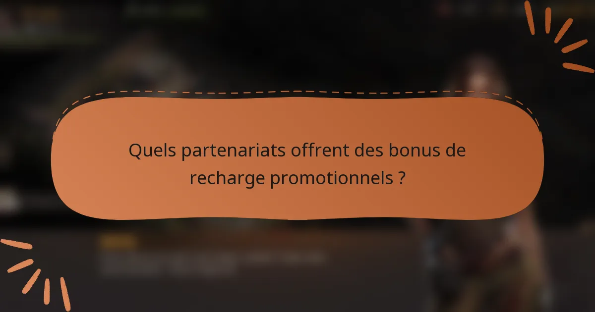 Quels partenariats offrent des bonus de recharge promotionnels ?