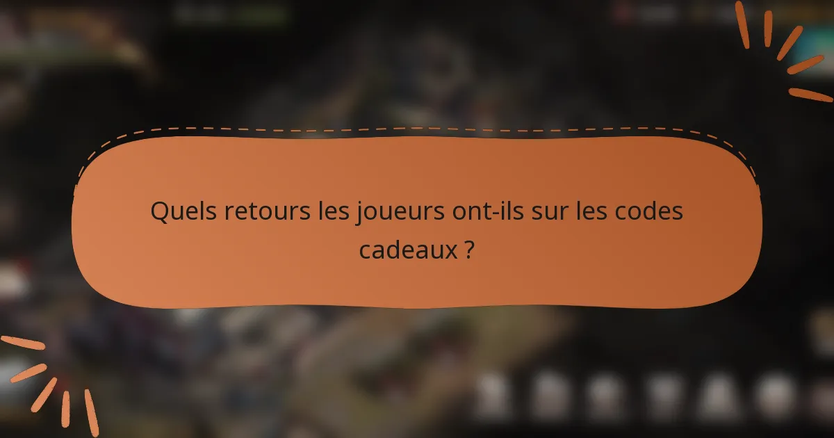 Quels retours les joueurs ont-ils sur les codes cadeaux ?