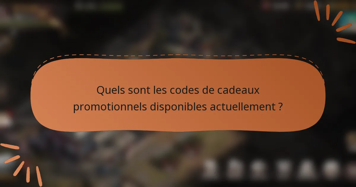 Quels sont les codes de cadeaux promotionnels disponibles actuellement ?
