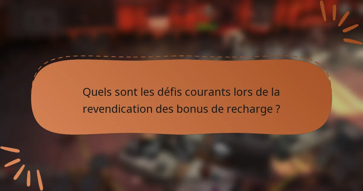 Quels sont les défis courants lors de la revendication des bonus de recharge ?
